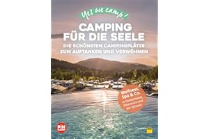 Yes we camp! Camping für die Seele: Die schönsten Campingplätze zum Auftanken und Verwöhnen: Wellness, Spa & Co. von der Nordsee bis ans Mittelmeer (PiNCAMP powered by ADAC)