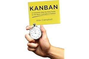 Kanban: A Complete Step-by-Step Guide to the Basic Concepts in Kanban (Agile Project management with Kanban)