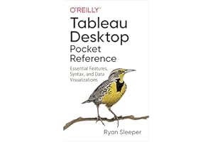 Tableau Desktop Pocket Reference: Essential Features, Syntax, and Data Visualizations