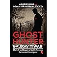 Ghost Hunter Gaurav Tiwari: The Life and Legacy of India’s Foremost Paranormal Investigator