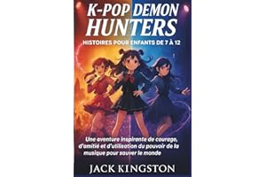 K-POP DEMON HUNTERS HISTOIRES POUR ENFANTS DE 7 À 12: Une aventure inspirante de courage, d'amitié et d'utilisation du pouvoir de la musique pour sauver le monde (FRENCH EDITION)