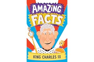 Amazing Facts King Charles III: A fun illustrated children’s book packed with stories and trivia about the British king and the royal family