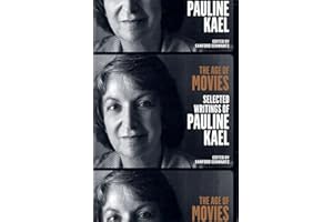 The Age of Movies: Selected Writings of Pauline Kael: A Library of America Special Publication