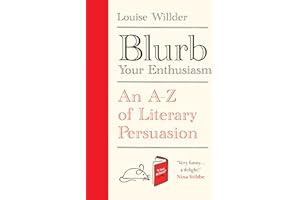 Blurb Your Enthusiasm: An A-z of Literary Persuasion