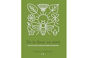 De la fleur au miel - Au cœur de la fleur, complice de l’abeille et de l’apiculteur