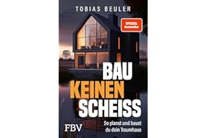 Bau keinen Scheiß: So planst und baust du dein Traumhaus | SPIEGEL-Bestseller zum Immobilien-Investment, mit Tipps für Hausbau und Hauskauf und zum Fertighaus