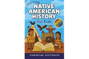 Unboring Native American History for Kids: Funny, Interesting, Concise Guide to a Time of Traditions, Legends, and Heroes You Won’t Believe Are True ... History for Kids with Full Colored Pictures)