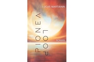 Pionéa Loop: Teil 1 der Pionéa-Trilogie. Imaginal Fiction – Eine literarische Reise durch Identität, Zeit und den Ruf einer anderen Wirklichkeit
