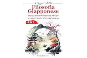 I Segreti della Filosofia Giapponese 5 in 1: Kintsugi Ikigai Wabi-Sabi Kaizen Feng Shui - Riparare le Cicatrici dell’Anima, Trovare la Tua Vera Bellezza e Riscoprire la Felicità nelle Piccole Cose