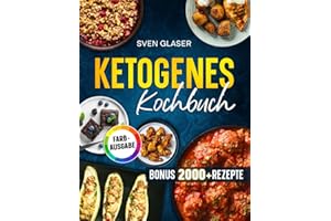 Ketogenes Kochbuch: Ketogene Ernährung leicht gemacht! Mit vielen einfachen Rezepten für optimalen Muskelaufbau