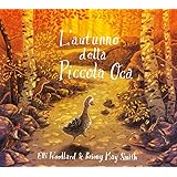 L'autunno della Piccola Oca. Ediz. illustrata