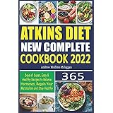 Atkins Diet New Complete Cookbook 2022: 365 Days of Super, Easy & Healthy Recipes to Burn Fat, Loss Weight and Boost Energy