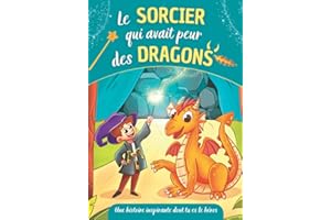 Le sorcier qui avait peur des dragons - Une histoire inspirante dont tu es le héros: Livre à choix multiples sur la confiance en soi et le courage pour enfants à partir de 5 ans