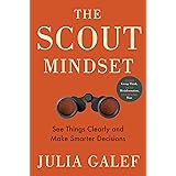 The Scout Mindset: See Things Clearly and Make Smarter Decisions