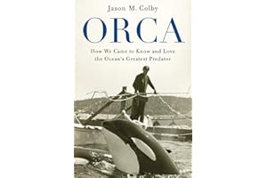 Orca: How We Came to Know and Love the Ocean's Greatest Predator