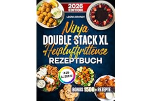 Ninja Double Stack XL Heißluftfritteuse Rezeptbuch: Mit vielen leckeren Rezepten für Ihren Ninja Airfryer | ideal auch für Familien | Inkl. Bonus