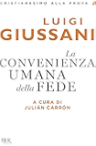 La convenienza umana della fede (Cristianesimo alla prova Vol. 2)