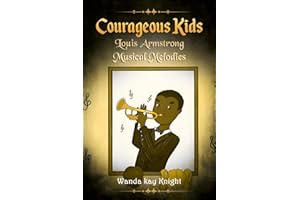 Louis Armstrong: Musical Melodies: Courageous Kids (The Courageous Kids Series)