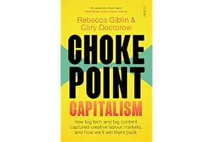 Chokepoint Capitalism: how big tech and big content captured creative labour markets, and how we’ll win them back