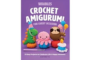 Crochet Amigurumi for Every Occasion: 21 Easy Projects to Celebrate Life's Happy Moments (the Woobles Crochet)