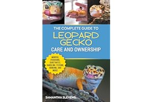 The Complete Guide to Leopard Gecko Care and Ownership: Covering Morphs, Vivariums, Substrates, Handling, Feeding, Bonding, Shedding, Tail Loss, Breeding, and Health Care