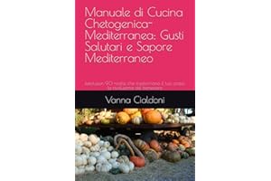 Manuale di Cucina Chetogenica-Mediterranea: Gusti Salutari e Sapore Mediterraneo: ketofusion 90 ricette che trasformano il tuo corpo la rivoluzione del benessere