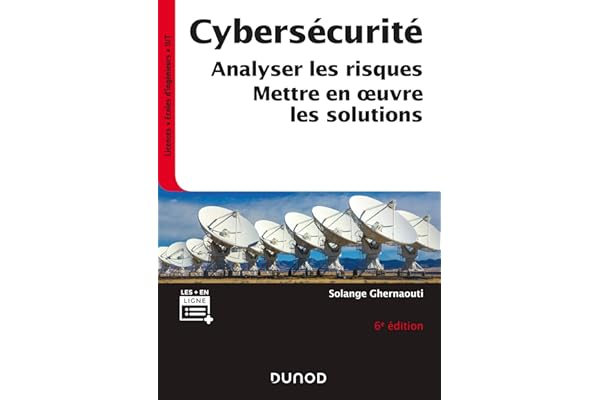 Cybersécurité - 6e éd. - Analyser les risques, mettre en oeuvre les solutions: Analyser les risques, mettre en oeuvre les solutions