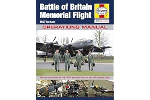 Haynes Battle of Britain Memorial Flight Manual - 1957 to Date, Operations Manual: Behind the Scenes at the RAF's Premier Historic Aircraft Display Flight