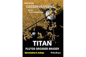 Titan: Plutos großer Bruder: Raumsonde Cassini-Huygens und der finsterste Saturnmond (Erforscher kleiner Welten)