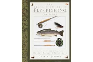 The Classic Guide to Fly-Fishing for Trout: The Fly-Fisher's Book of Quarry, Tackle, & Techniques