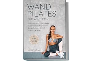 Express Wandpilates zum Abnehmen: In nur 10 Minuten täglich zu schlanker Figur, aufrechter Haltung, besserer Beweglichkeit und mehr Kraft im Alltag ohne Geräte -inkl. 21-Tage-"Fit & Straff"-Challenge