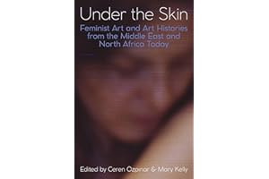 Under the Skin: Feminist Art and Art Histories from the Middle East and North Africa Today (Proceedings of the British Academy)