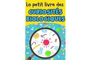 Le petit livre des curiosités biologiques: Le monde vivant sous ses aspects les plus étonnants pour émerveiller petits et grands : monde ... monde aquatique, plantes, génétique,...