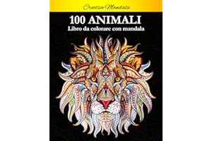 100 Animali da colorare con mandala: Libro da colorare per adulti di 100 pagine con fantastici animali. Libro antistress da colorare con disegni rilassanti.