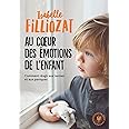 Au coeur des émotions de l'enfant: Comment réagir aux larmes et aux paniques