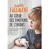 Au coeur des émotions de l'enfant: Comment réagir aux larmes et aux paniques