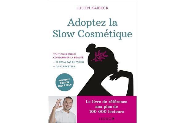 Adoptez la slow cosmétique: Conseils et recettes de beauté pour consommer moins et mieux
