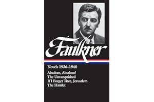 William Faulkner Novels 1936-1940 (LOA #48): Absalom, Absalom! / The Unvanquished / If I Forget Thee, Jerusalem / The Hamlet