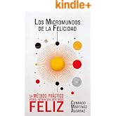 LOS MICROMUNDOS DE LA FELICIDAD: Un m&eacute;todo pr&aacute;ctico para intentar ser m&aacute;s feliz