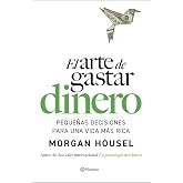 El arte de gastar dinero: Peque&ntilde;as decisiones para una vida m&aacute;s rica (No Ficci&oacute;n)