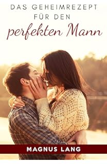 Der Schlussel Zum Herzen Deines Mannes Liegt In Seinem Gehirn Wecke Seine Begierde Mit Diesem Geheimnis Von Dem Dir Niemand Erzahlt Amazon De Lang Magnus Bucher
