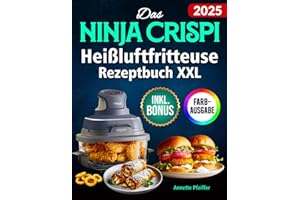 Das Ninja CRISPi Heißluftfritteuse Rezeptbuch XXL: Knusprige, schnelle und einfache Rezepte für Ihren kompakten 4-in-1 Glas-Airfryer | ideal auch für Vielbeschäftigte | inkl. Nährwertangaben & Bonus