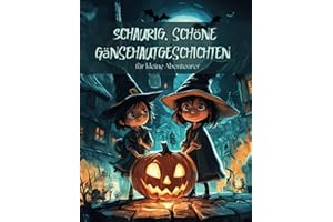 Schaurig, schöne Gänsehautgeschichten - für kleine Abenteurer ab 6 Jahren: Acht spannende und gruselige Geschichten für Kinder über Halloween, Geister ... Abenteuer - Tolle Geschenkidee für Kinder