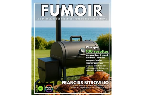 Fumoir – Le Grand Livre des Recettes : Plus de 100 préparations à chaud & à froid , Viandes rouges, viandes blanches, charcuterie, poissons & fruits ... des délices pour débutants et experts