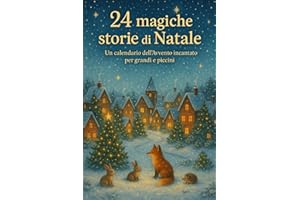 24 magiche storie di Natale: Un calendario dell’Avvento incantato per grandi e piccini