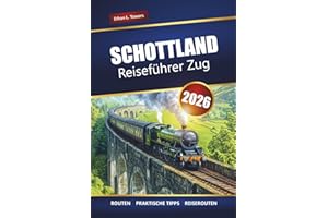 Schottland Reiseführer Zug 2026: Erkunden Sie malerische Bahnreisen, historische Städte und atemberaubende Landschaften in den schottischen Highlands