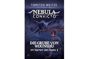 Die Grube von Wounshu: Nebula Convicto - Im Namen des Rates - Band 3