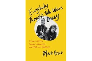 Everybody Thought We Were Crazy: Dennis Hopper, Brooke Hayward, and 1960s Los Angeles