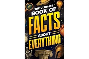 The Ultimate Book of Facts About Everything: Science, Animals, History, World Records, Inventions, Sports, Pop Culture, Technology, Space, Language, and More!