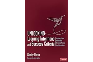 Unlocking Learning Intentions and Success Criteria: Shifting From Product to Process Across the Disciplines (Corwin Teaching Essentials)